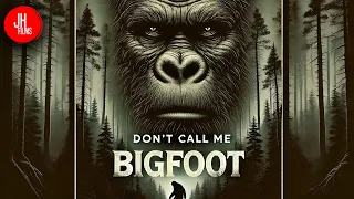 Don't Call Me Bigfoot | Must See Cryptid Documentary