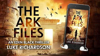 The Ark Files - Full Audiobook - Archaeological Mystery / Thriller - Luke Richardson