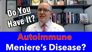 Do you have Autoimmune Meniere's Disease?  Symptoms & What to do