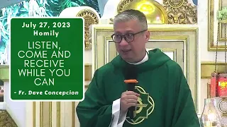 LISTEN, COME AND RECEIVE WHILE YOU CAN - Homily by Fr. Dave Concepcion on July 27, 2023