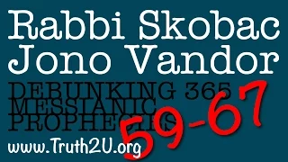 59-67/365 Debunking Messianic Prophecies: Rabbi Michael Skobac