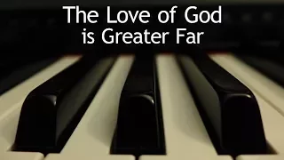 The Love of God is Greater Far - piano instrumental hymn with lyrics