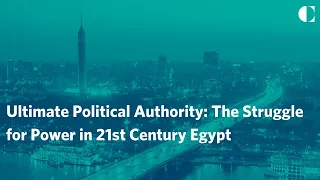 Ultimate Political Authority: The Struggle for Power in 21st Century Egypt