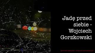 #25 Jadę przed siebie - Wojciech Gorzkowski [Podcast kryminalny]