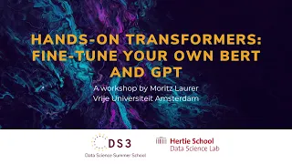 Hands-on Transformers: Fine-tune your own BERT and GPT | Data Science Summer School 2023