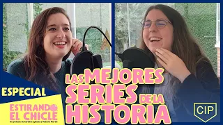 Las MEJORES SERIES de la HISTORIA | Estirando el chicle (Especial CIP)