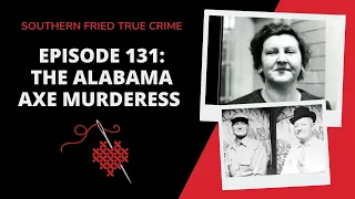 Episode 131: The Alabama Axe Murderess