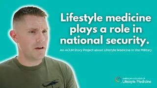 ACLM Story Project | Lifestyle Medicine in the Military