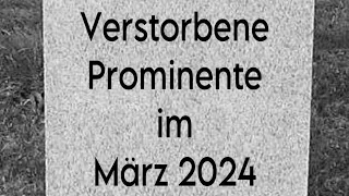 Verstorbene Prominente im März 2024