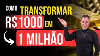 Como TRANSFORMAR 1000 reais em 1 MILHÃO?