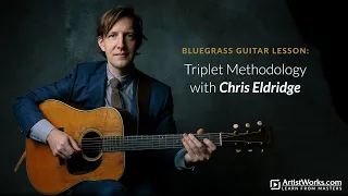 Bluegrass Guitar Lesson: Triplet Methodology with Chris Eldridge || ArtistWorks