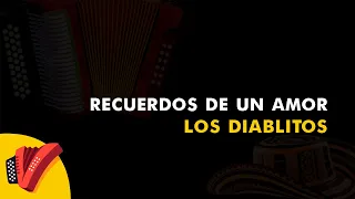 Recuerdos De Un Amor, Los Diablitos, Vídeo Letra - Sentir Vallenato