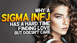 Why A Sigma INFJ Has A Hard Time Finding Love  (And Doesn't Care!)