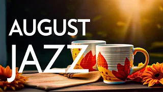 August Jazz - Kickstart the week with Joyful Jazz & Upbeat Bossa Nova Music for Better Moods