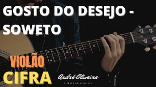 ANDRÉ OLIVEIRA - GOSTO DO DESEJO - SOWETO CIFRA (VIOLÃO)