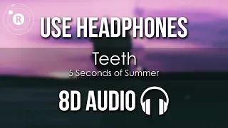 5 Seconds of Summer - Teeth (8D AUDIO)