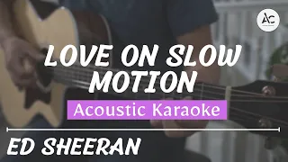 Love In Slow Motion - Acoustic Karaoke (Ed Sheeran)