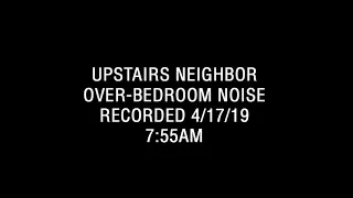 Upstairs Neighbors: Over Bedroom Noise 4/17/19