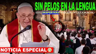 FUERTISIMO! el MISMO PAPA sin pelos en la lengua, CON ESTO DESPERTARÁ la IGLESIA CATOLICA MUNDIAL!