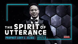 THE SPIRIT OF UTTERANCE [PROPHETIC SERVICE] | with Prophet Lovy L. Elias