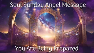 🙏You Are Being Prepared For This Right Now! | Soul Sunday Angel Message