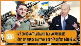 Điểm nóng quốc tế: Mỹ có động thái đặc biệt, ông Zelensky ôm trọn lời thề không đầu hàng