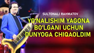 SULTONALI RAHMATOV | MENING YO'NALISHIM YAGONA BO'LMAGANIDA DUNYOGA CHIQAOLMASDIM-01.10.2016