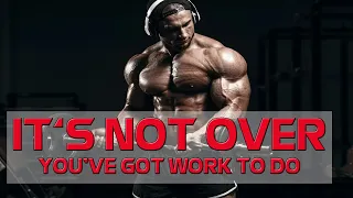 ITS NOT OVER, YOU'VE GOT WORK TO DO - Best Motivational Video Speeches Compilation