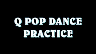 Q pop Dance Practice ( Mix )