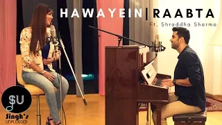 Hawayein - Arijit Singh (Jab Harry Met Sejal)| Raabta -SinghsUnplugged Mashup (Ft. Shraddha Sharma)