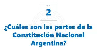 Ep02   ¿Cuáles son las partes de la Constitución Nacional Argentina?