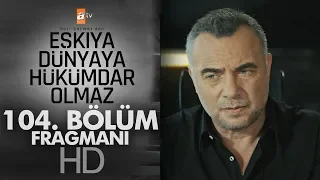 Eşkıya Dünyaya Hükümdar Olmaz 104. Bölüm Fragmanı - atv