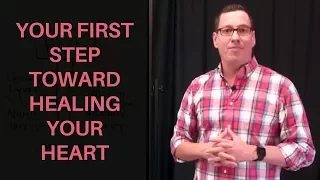 Your First Step Toward Healing the Heart