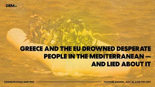 E62: Greece and the EU drowned desperate people in the Mediterranean — and lied about it