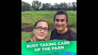 Busy taking care of the farm | KAMI | Gary Estrada and Bernadette Allyson are grateful