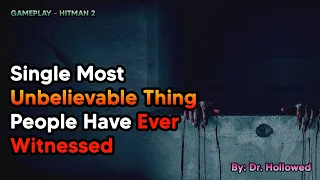 Single Most Unbelievable Thing People Have Ever Witnessed | HITMAN 2
