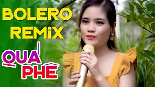 BOLERO Remix Mới Đét 2021 - LK Bolero Nhạc Vàng Remix Quá Phê