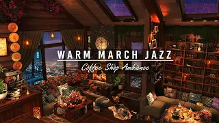 Warm March Jazz Music & Cozy Coffee Shop Ambience ☕ Relaxing Jazz Instrumental Music to Relax, Study