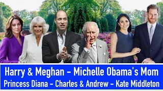 Harry & Meghan - Michelle Obama's Mom - Princess Diana - Charles & Andrew - Kate Middleton + More