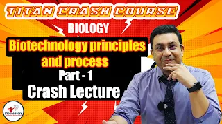 Biology l Biotechnology - Principles and Processes 1 l Titan Crash Course l NEET