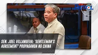 Sen. Joel Villanueva: 'Gentleman's agreement' propaganda ng China | TV Patrol