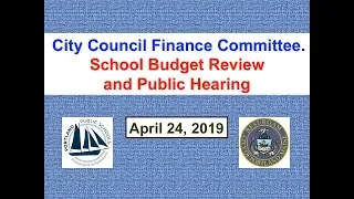 City Council Finance Committee School Budget Review and Public Hearing April 24, 2019