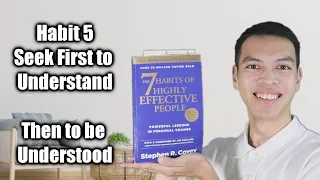 The 7 Habits of Highly Effective People - Habit 5 - Seek First to Understand, Then to be Understood