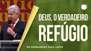 Deus o Verdadeiro Refúgio | Rev Hernandes Dias Lopes