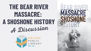 Bear River Massacre-A Shoshone History with Darren Parry.5.6.2021