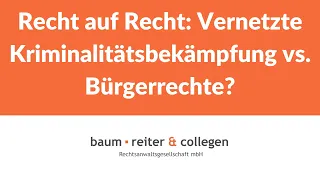 Recht auf Recht: Vernetzte Kriminalitätsbekämpfung vs. Bürgerrechte?