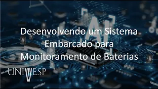 Sistemas Embarcados - Desenvolvendo um Sistema Embarcado para Monitoramento de Baterias