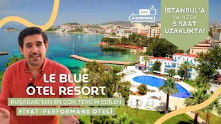 Le Bleu Hotel Kuşadası I Erken Rezervasyon Döneminin Fiyat Performans Oteli!