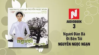 Nguyễn Ngọc Ngạn | Người Đàn Bà Đi Bên Tôi (Audiobook 3)