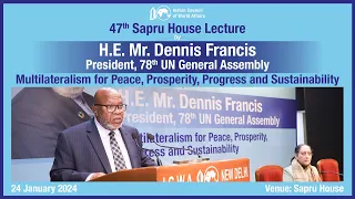 47th Sapru House Lecture, by H.E. Mr. Dennis Francis, President, 78th UNGA,  24 January 2024